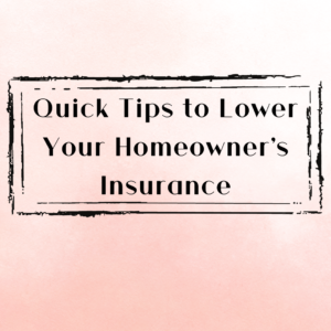 Quick Tips to Lower Your Homeowners Insurance