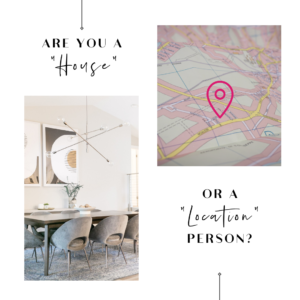 ARE YOU A HOUSE OR A LOCATION PERSON?