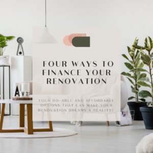 FOUR WAYS TO FINANCE YOUR RENOVATION