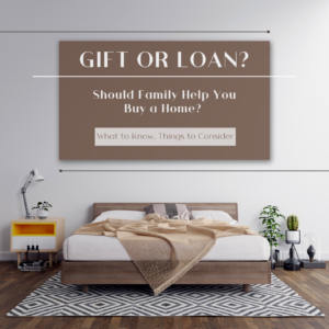 Gift or Loan Should Family Help you Buy a Home