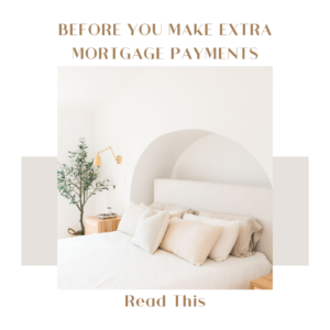 Before You Make Extra Mortgage Payments Read This