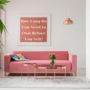 How Long Do You Need to Own Before You Sell?