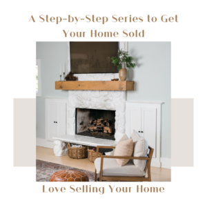 Love Selling Your Home - A Step-by-Step Series to Get Your Home Sold