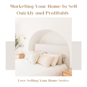 Marketing Your Home to Sell Quickly and Profitably