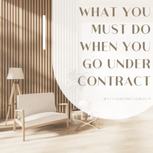 What You MUST Do When You Go Under Contract