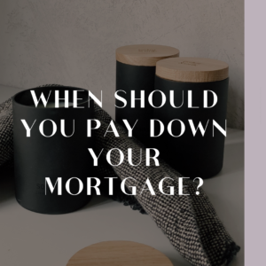 When should you pay down your mortgage