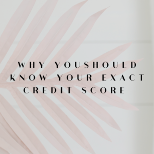 Why You Should Know Your Exact Credit Score