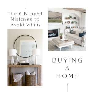 The 6 Biggest Mistakes to Avoid When Buying a Home