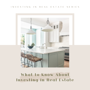 WHAT TO KNOW ABOUT INVESTING IN REAL ESTATE