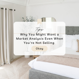 Why You Might Want a Market Analysis of Your Home Even When You're Not Selling